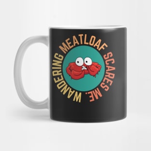 Wandering Meatloaf Scares Me Mug